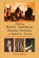 Go to record Making Native American hunting, fighting, and survival too...