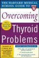Go to record The Harvard Medical School guide to overcoming thyroid pro...