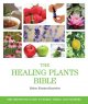 The healing plants bible : the definitive guide to herbs, trees, and flowers  Cover Image