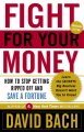 Fight for your money : how to stop getting ripped off and save a fortune  Cover Image