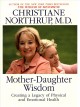Mother-daughter wisdom understanding the crucial link between mothers, daughters, and health  Cover Image