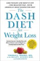 The dash diet for weight loss : lose weight the healthy way-- and keep it off-- with America's most respected diet  Cover Image