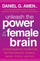 Unleash the power of the female brain : supercharging yours for better health, energy, mood, focus, and sex  Cover Image