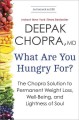 Go to record What are you hungry for? : the Chopra solution to permanen...