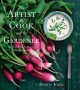 The artist, the cook, and the gardener recipes inspired by painting from the garden  Cover Image