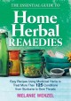 The essential guide to home herbal remedies : easy recipes using medicinal herbs to treat more than 125 conditions from sunburns to sore throats  Cover Image