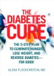 The diabetes cure : the 5-step plan to eliminate hunger, lose weight, and reverse diabetes for good!  Cover Image