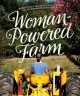Woman-powered farm : manual for a self-sufficient lifestyle from homestead to field  Cover Image