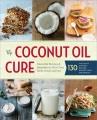 Go to record The coconut oil cure : essential recipes and remedies to h...