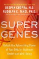 Super genes : unlock the astonishing power of your DNA for optimum health and well-being  Cover Image