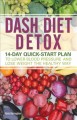 DASH diet detox : 14-day quick-start plan to lower blood pressure and lose weight the healthy way  Cover Image