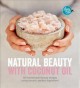 Natural beauty with coconut oil : 50 homemade beauty recipes using nature's perfect ingredient  Cover Image