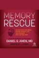 Memory rescue Supercharge your brain, reverse memory loss, and remember what matters most. Cover Image