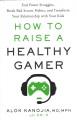 Go to record How to raise a healthy gamer : end power struggles, break ...