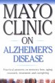 Mayo Clinic on Alzheimer's disease : [practical answers on memory loss, aging, research, treatment and caregiving]  Cover Image